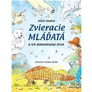 Zvieracie mláďatá a ich dobrodružný život - Miloš Anděra