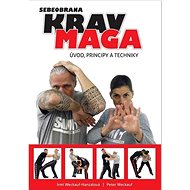 Krav maga: Úvod, principy a techniky - Peter Weckauf; Irmi Weckauf-Hanzalová