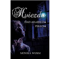 Hviezda nad arabským peklom - Monika Wurm