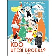 Kdo utěší Drobka? - Tove Janssonová