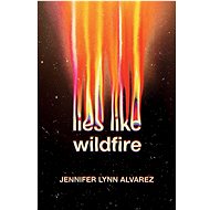 Lies Like Wildfire - Jennifer Lynn Alvarez