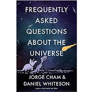Frequently Asked Questions About the Universe - Daniel Whiteson; Jorge Cham