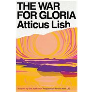 The War for Gloria: A Novel - Atticus Lish