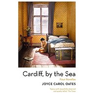 Cardiff, By The Sea - Joyce Carol Oates