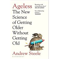 Ageless: The New Science of Getting Older Without Getting Old - Andrew Steele