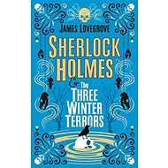 Sherlock Holmes - Sherlock Holmes & The Three Winter Terrors - James Lovegrove