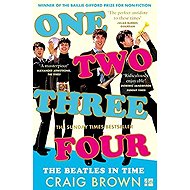 One Two Three Four: The Beatles In Time - Craig Brown