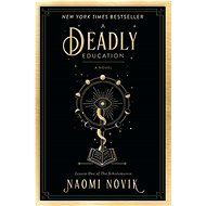 A Deadly Education: A Novel - Naomi Novik