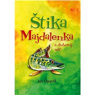 Štika Majdalenka a duhový míč - Jan Opatřil