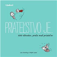Priateľstvo je…: 500 dôvodov, prečo mať priateľov - Swerlingová Lisa