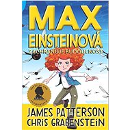 Max Einsteinová zachraňuje budoucnost - Chris Grabenstein; James Patterson