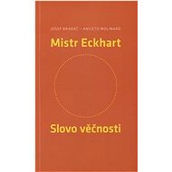 Mistr Eckhart Slovo věčnosti - Josef Bradáč; Aniceto Molinaro