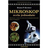 Mikroskop zcela jednoduše - Bruno P. Kremer