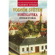 Vodním světem Soběslavska - Otomar Dvořák