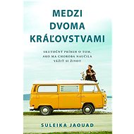 Medzi dvoma kráľovstvami: Skutočný príbeh o tom, ako ma choroba naučila vážiť si život - Suleika Jaouad