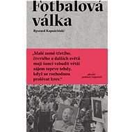 Fotbalová válka - Ryszard Kapuściński