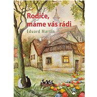 Rodiče, máme vás rádi - Eduard Martin