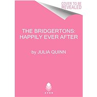 The Bridgertons: Happily Ever After - Julia Quinn