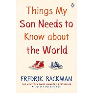 Things My Son Needs to Know About The World - Fredrik Backman