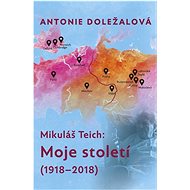 Mikuláš Teich Moje století: (1918-2018) - Antonie Doležalová