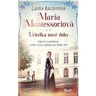 Maria Montessoriová - Laura Baldiniová
