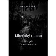 Libeňský román: Žalozpěv o lásce a psech - Richard Erml