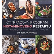 Čtyřfázový program histaminového restartu: Jak odhalit příčiny migrén, ekzémů, závratí, alergií a da - Becky Campbell