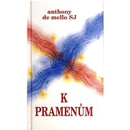 K pramenům - Anthony de Mello