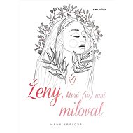 Ženy, které (se) umí milovat - Hana Králová