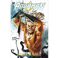 Aquaman 6 Smrt krále - Dan Abnett