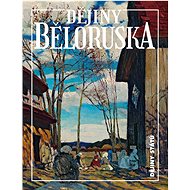 Dějiny Běloruska - Alena Marková; Hienadž Sahanovič; Zachar Šybieka