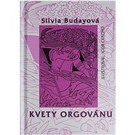 Kvety orgovánu - Silvia Budayová