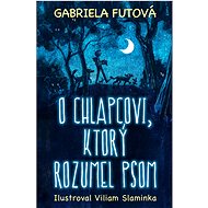 O chlapcovi, ktorý rozumel psom - Gabriela Futová