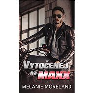 Vytočenej na Maxx - Melanie Moreland