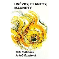 Hvězdy, planety, magnety - Petr Kulhánek; Jakub Rozehnal