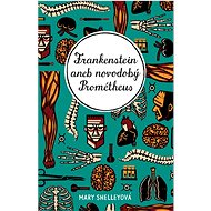 Frankenstein aneb novodobý Prométheus - Ladislav Nagy; Mary W. Shelleyová