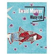 Hlasy ryb - Ewald Murrer