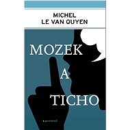 Mozek a ticho - Michel Le Van Quyen