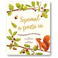 Spomaľ a pozri sa: 40 prírodných divov objasnených - Carl Wilkinson; Grace Helmer