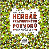 Herbář prapodivných potvorů: Pro dospělé děti - 
