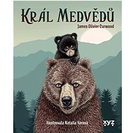Král medvědů - James Oliver Curwood