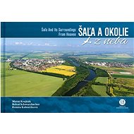 Šaľa a okolie z neba - Bohuš Schwarzbacher; Matúš Krajňák; Renáta Kolenčíková