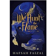We Hunt the Flame - Hafsah Faizal