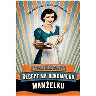Recept na dokonalou manželku - Karma Brown
