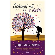 Schovej mě v dešti - Jojo Moyesová