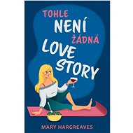 Tohle není žádná lovestory - Mary Hargreaves