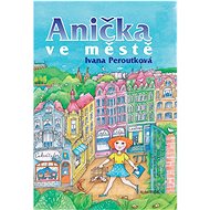 Anička ve městě - Ivana Peroutková