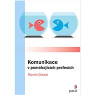 Komunikace v pomáhajících profesích - Martin Dlabal