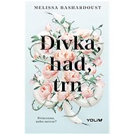 Dívka, had, trn: Princezna, nebo netvor? - Melissa Bashardoust