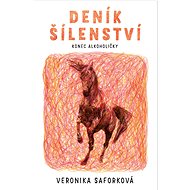 Deník šílenství: Konec alkoholičky - Veronika Saforková